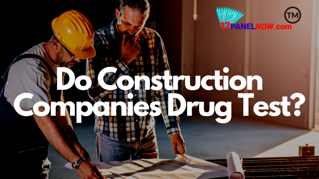 Do Construction Companies Drug Test