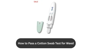 How to Pass a Cotton Swab Test for Weed